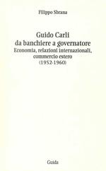 Guido Carli da banchiere a governatore. Economia, relazioni internazioali, commercio estero (1952-1960)