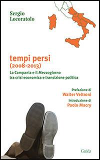 Tempi persi. La Campania e il Mezzogiorno tra crisi economica e transizione politica - Sergio Locoratolo - copertina