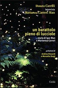 Un barattolo pieno di lucciole. Storia di Igor Man e Mariarosa Carreri - Donata Carelli - copertina