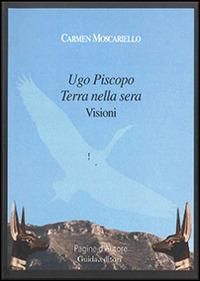 Ugo Piscopo terra della sera. Visioni - Carmen Moscariello - copertina