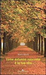 Come autunno nascosto è la tua vita