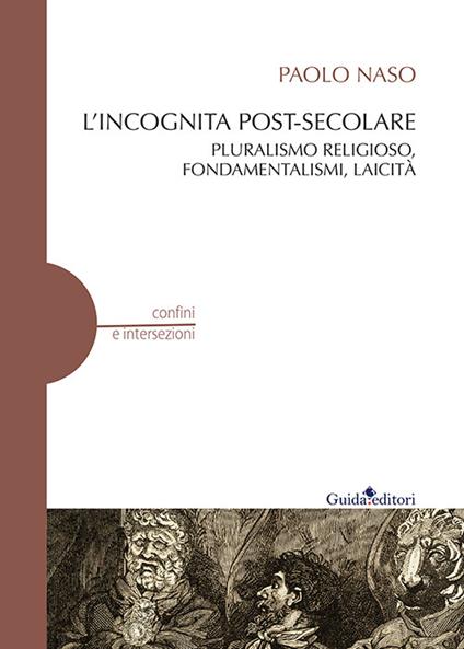 L' incognita post-secolare. Pluralismo religioso, fondamentalismi, laicità - Paolo Naso - copertina