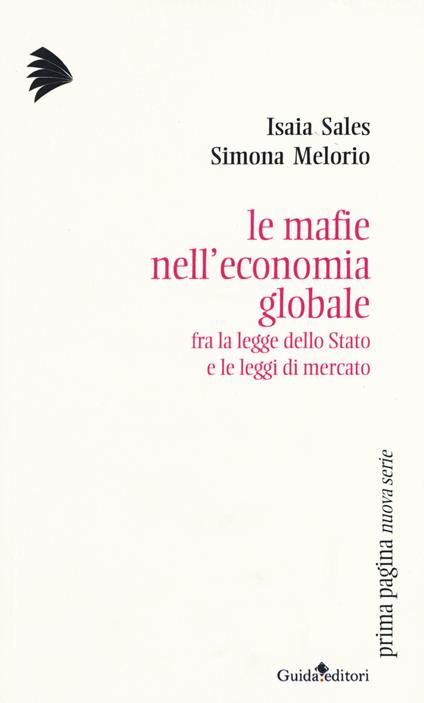 Le mafie nell'economia globale. Fra la legge dello Stato e le leggi di mercato - Isaia Sales,Simona Melorio - copertina