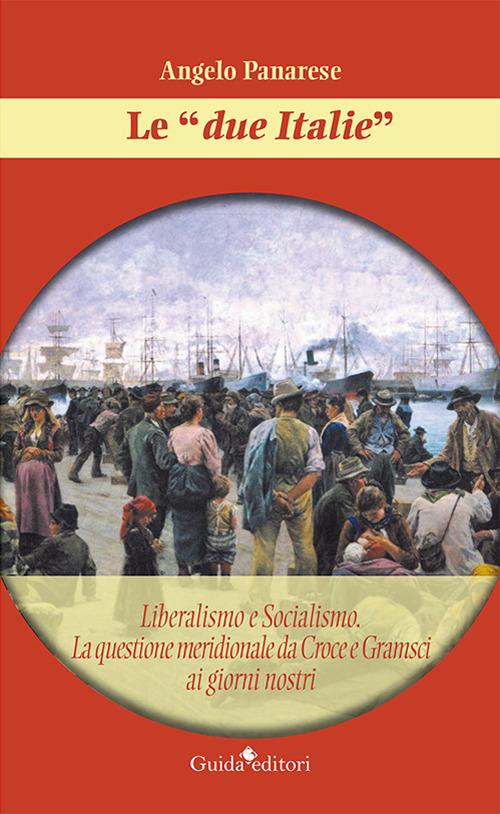Le «due Italie». Liberalismo e socialismo. La questione meridionale da Croce e Gramsci ai giorni nostri - Angelo Panarese - copertina