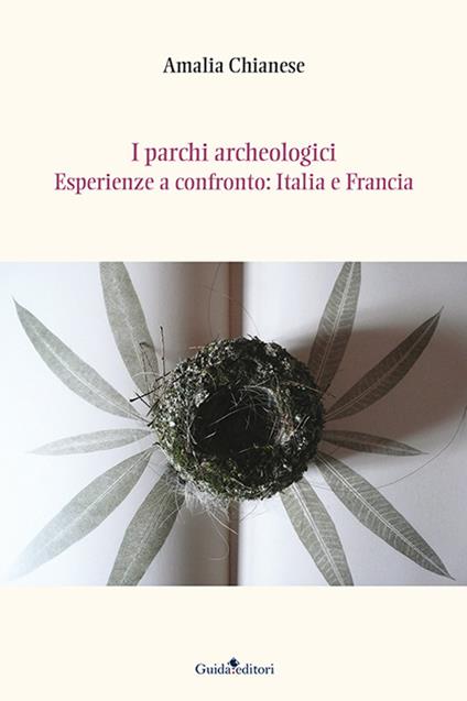 I parchi archeologici. Esperienze a confronto. Italia e Francia - Amalia Chianese - copertina