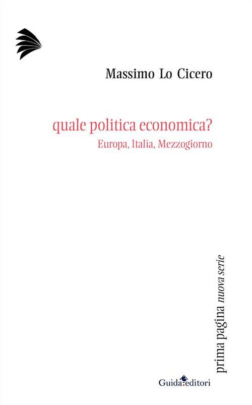 Quale politica economica? Europa, Italia, Mezzogiorno - Massimo Lo Cicero - copertina