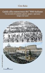 Guida alla conoscenza del '900 italiano. Un racconto di uomini, guerre, paure e speranze lungo cent'anni