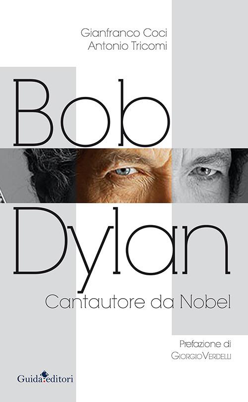Bob Dylan. Cantautore da Nobel - Gianfranco Coci,Antonio Tricomi - copertina