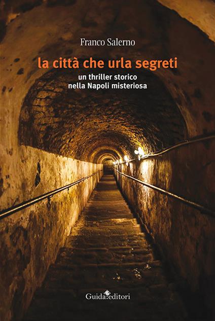 La città che urla segreti. Un thriller storico nella Napoli misteriosa - Franco Salerno - copertina