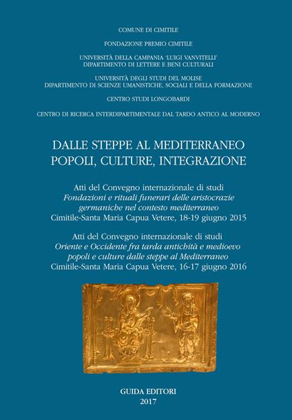 Dalle steppe al Mediterraneo. Popoli, culture, integrazione (Atti del convegno internazionale di studi «Fondazione e rituali delle aristocrazie germaniche nel contesto mediterraneo (Cimitile-Santa Maria Capua Vetere, 18-19 giugno 2015) - copertina