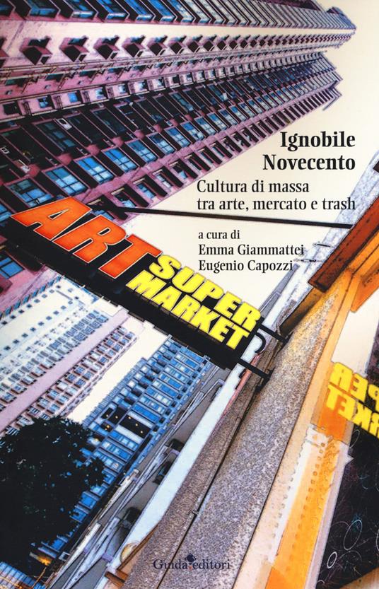 Ignobile Novecento. Cultura di massa tra arte, mercato e trash - copertina