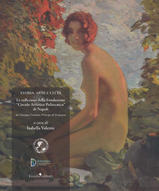 Storia, arte e città. Le collezioni della Fondazione «Circolo Artistico Politecnico» di Napoli. Da Giuseppe Caravita principe di Sirignano. Ediz. a colori - copertina