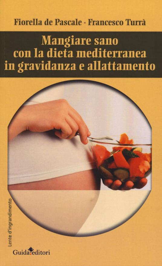 Mangiare sano con la dieta mediterranea in gravidanza e allattamento - Fiorella De Pascale,Francesco Turrà - copertina