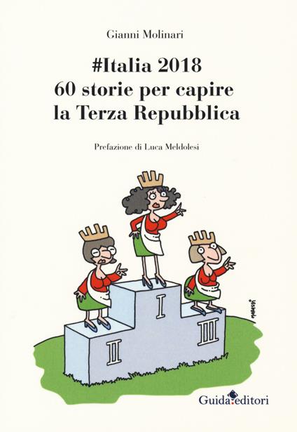 #Italia2018. 60 storie per capire la Terza Repubblica - Gianni Molinari - copertina