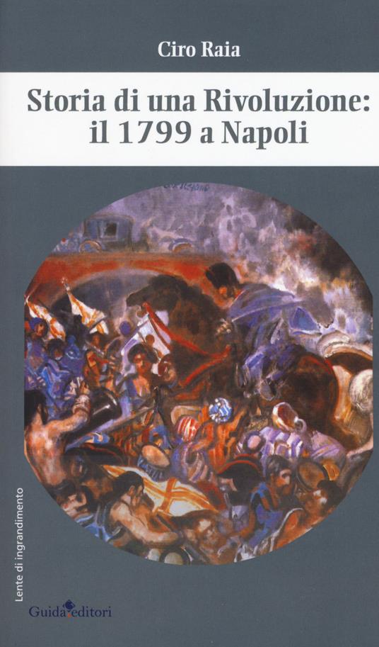 Storia di una rivoluzione: il 1799 a Napoli - Ciro Raia - copertina