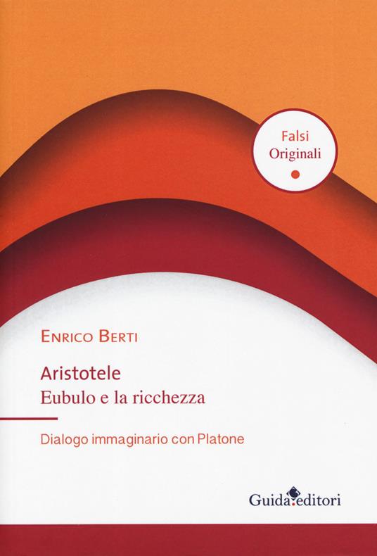 Aristotele Eubulo e la ricchezza. Dialogo immaginario con Platone - Enrico Berti - copertina
