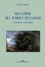 Mutazione del tempo e dei luoghi (versi lirici e versi satirici)