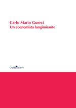 Carlo Mario Guerci. Un economista lungimirante