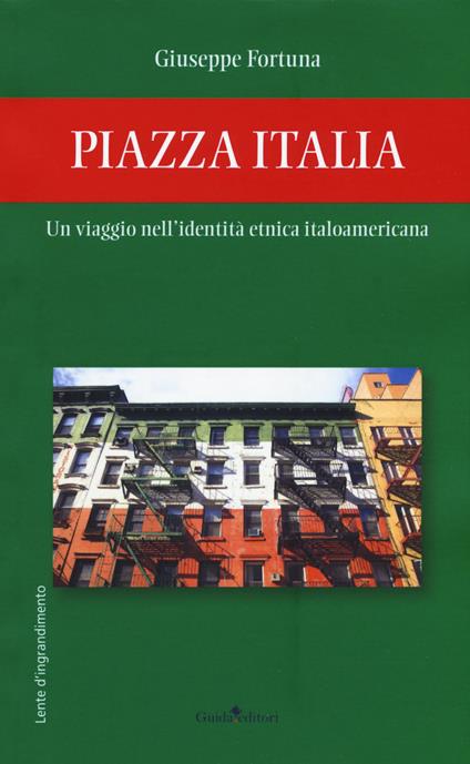 Piazza Italia. Un viaggio nell'identità etnica italoamericana - Giuseppe Fortuna - copertina