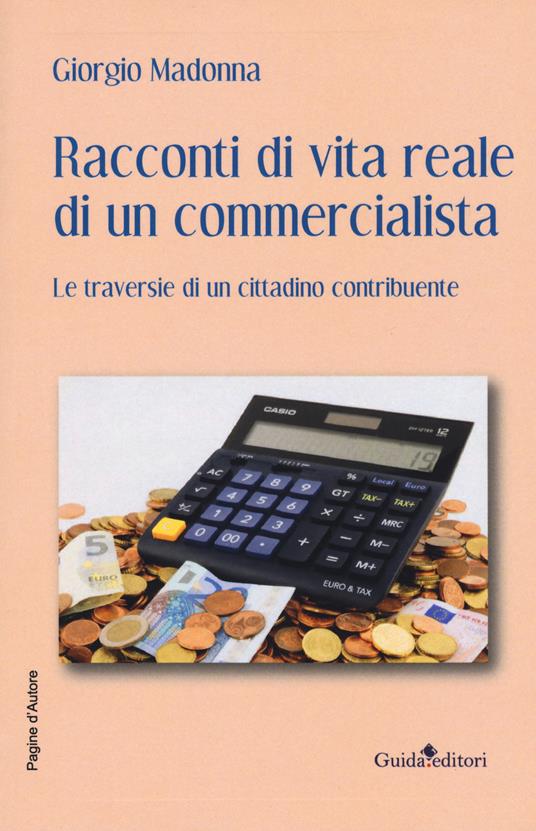 Racconti di vita reale di un commercialista. Le traversie di un cittadino contribuente - Giorgio Madonna - copertina
