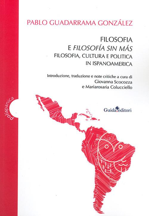 Filosofia e filosofía sin más. Filosofia, cultura e politica in Ispanoamerica - Pablo Guadarrama González - copertina