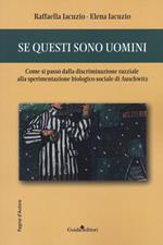 Se questi sono uomini. Come si passò dalla discriminazione razziale alla sperimentazione biologico-sociale di Auschwitz