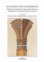 Alle radici della modernità. Progetti di riforma, dinamiche sociali, patrimoni culturali (secoli XVIII-XIX)