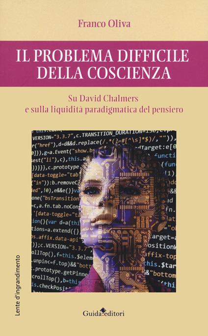 Il problema difficile della coscienza. Su David Chalmers e sulla liquidità paradigmatica del pensiero - Franco Oliva - copertina