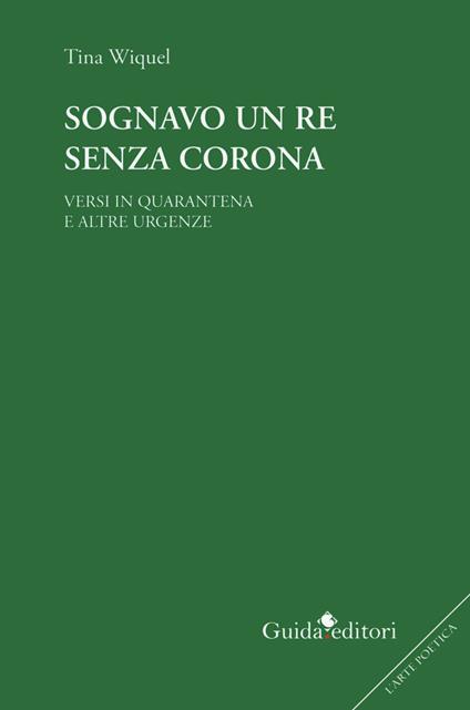 Sognavo un re senza corona. Versi in quarantena e altre urgenze - Tina Wiquel - copertina
