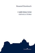 I miei Balcani. Cronaca e storia
