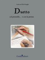 Duetto. Col pennello... e con la penna. Ediz. illustrata