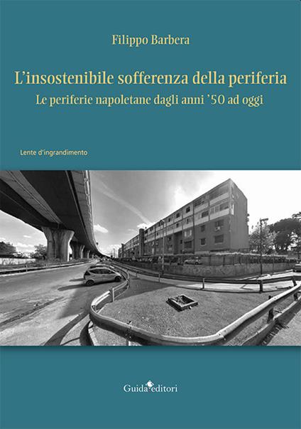 L'insostenibile sofferenza della periferia. Le periferie napoletane dagli anni '50 ad oggi - Filippo Barbera - copertina