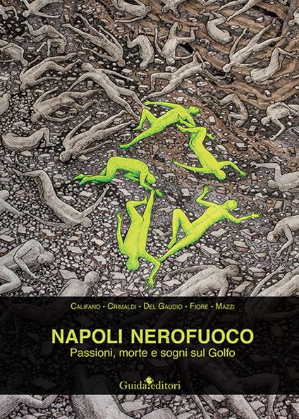 Napoli nerofuoco. Passioni, morte e sogni sul Golfo - Sergio Califano,Giuseppe Crimaldi,Leandro Del Gaudio - copertina