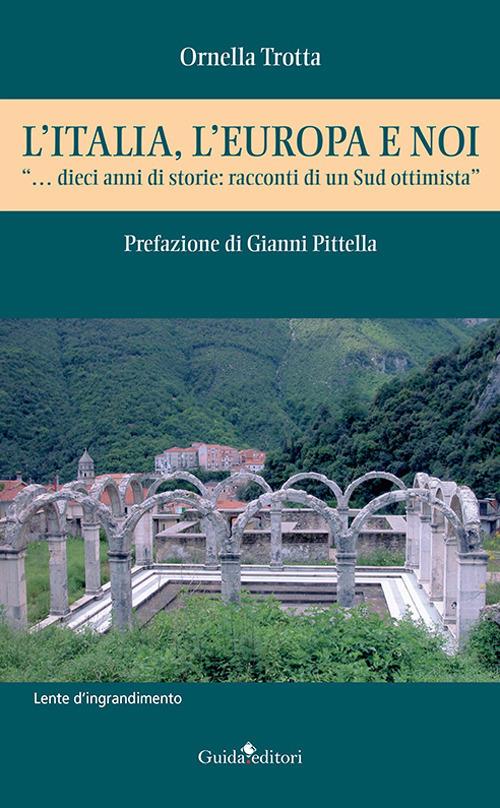 L' Italia, l'Europa e noi. «...dieci anni di storie: racconti di un Sud ottimista» - Ornella Trotta - copertina