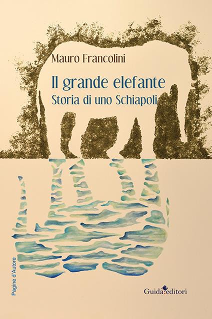 Il grande elefante. Storia di uno Schiapoli - Mauro Francolini - copertina