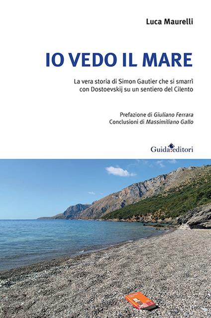 Io vedo il mare. La vera storia di Simon Gautier che si smarrì con Dostoevskij su un sentiero del Cilento - Luca Maurelli - copertina