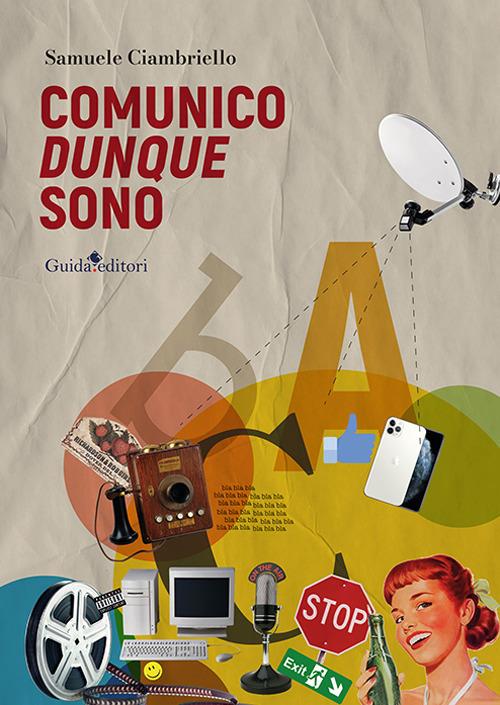 Comunico dunque sono. Saggio su teorie e tecniche della comunicazione - Samuele Ciambriello - copertina