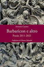 Barbaricon e altro. Poesie 2011-2021