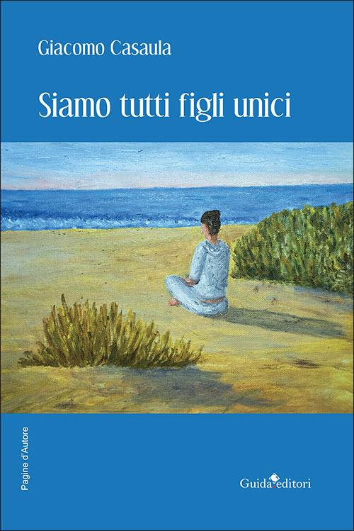 Siamo tutti figli unici - Giacomo Casaula - copertina