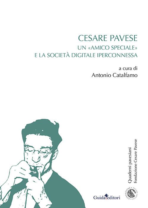 Cesare Pavese. Un «amico speciale» e la società digitale iperconnessa - copertina
