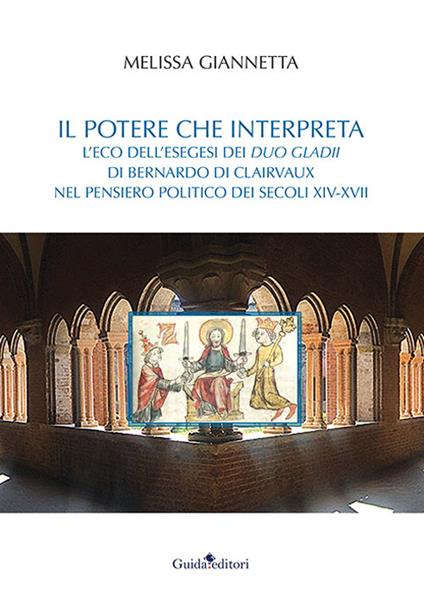 Il potere che interpreta. L'eco dell'esegesi dei duo gladii di Bernardo di Clairvaux nel pensiero politico dei secoli XIV-XVII - Melissa Giannetta - copertina