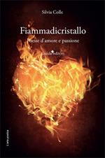 Fiammadicristallo. Poesie d'amore e passione