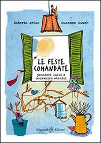 Le feste comandate. Pensieri laici e souvenirs ebraici - Susanne Raweh,Roberta Arias - copertina