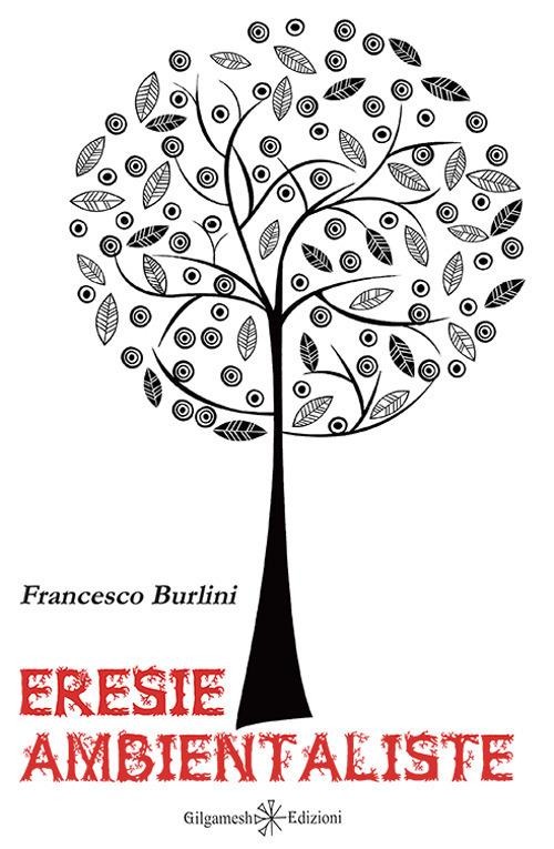 Eresie ambientaliste - Francesco Burlini - copertina