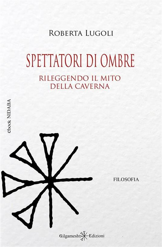 Spettatori di ombre. Rileggendo il mito della caverna - Roberta Lugoli - ebook
