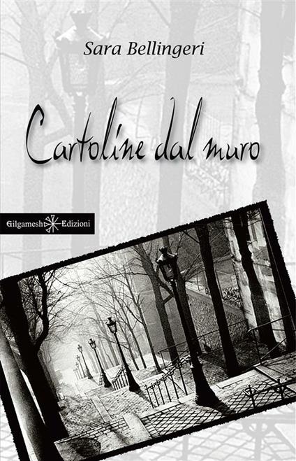 Cartoline dal muro - Sara Bellingeri - ebook