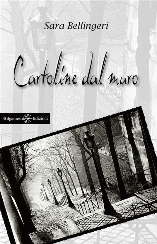Cartoline dal muro - Sara Bellingeri - ebook