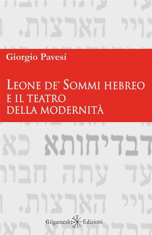 Leone de' Sommi Hebreo e il teatro della modernità - Giorgio Pavesi - ebook
