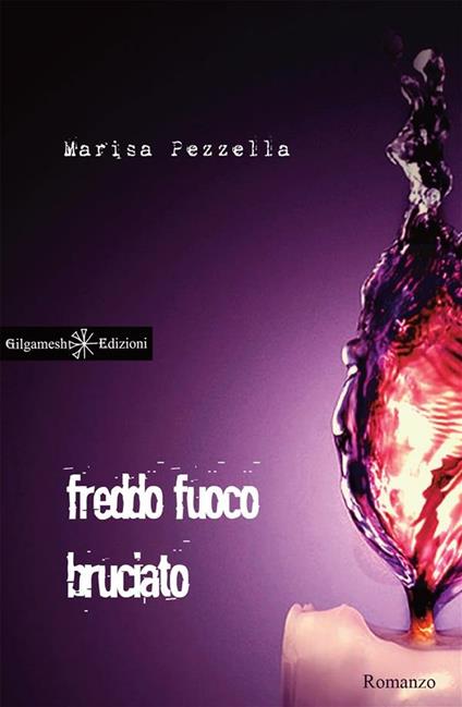 Freddo fuoco bruciato - Marisa Pezzella - ebook