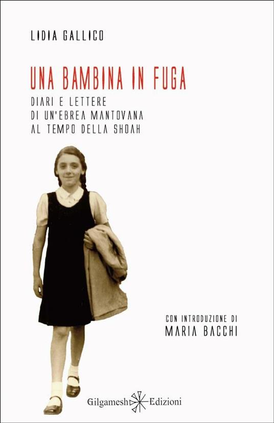 Una bambina in fuga. Diari e lettere di un'ebrea mantovana al tempo della Shoah - Lidia Gallico,M. Bacchi - ebook